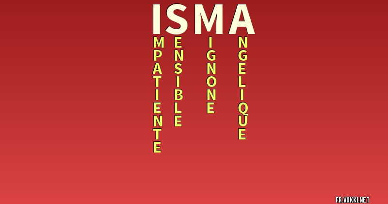 Signification du nom isma - ¿Que signifie ton nom?