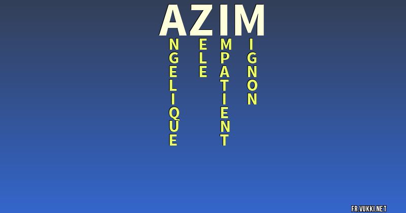 Signification du nom azim - ¿Que signifie ton nom?