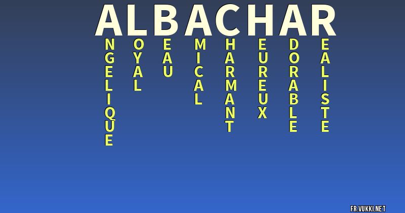 Signification du nom albachar - ¿Que signifie ton nom?