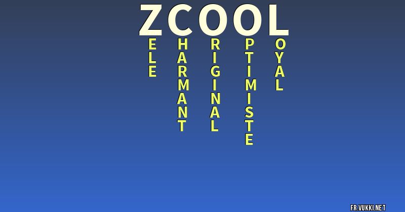 Signification du nom z-cool - ¿Que signifie ton nom?